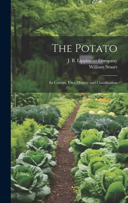 The Potato; Its Culture, Uses, History and Classification