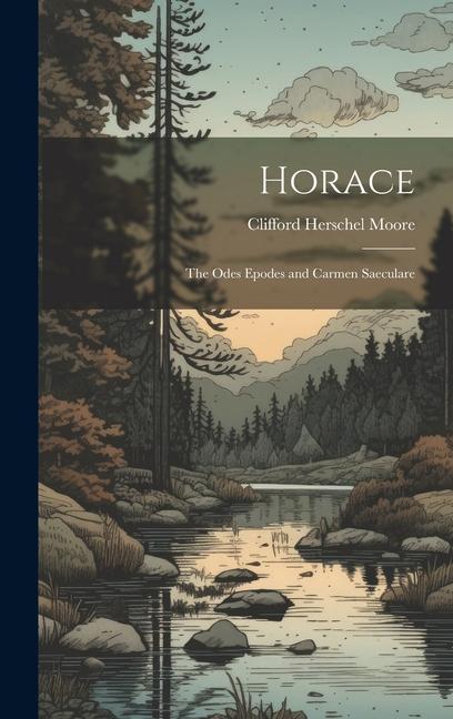 Horace; the Odes Epodes and Carmen Saeculare