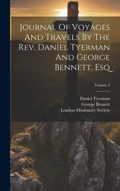 Journal Of Voyages And Travels By The Rev. Daniel Tyerman And George Bennett, Esq; Volume 2