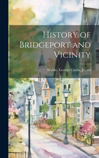 History of Bridgeport and Vicinity