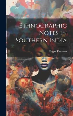 Ethnographic Notes in Southern India