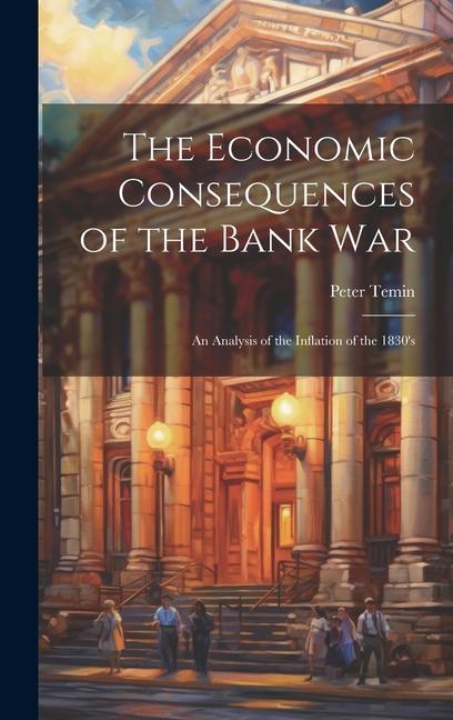 The Economic Consequences of the Bank War: An Analysis of the Inflation of the 1830's