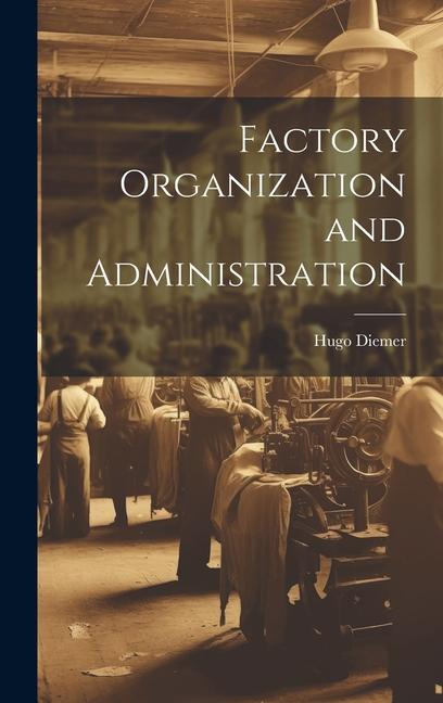 Factory Organization and Administration