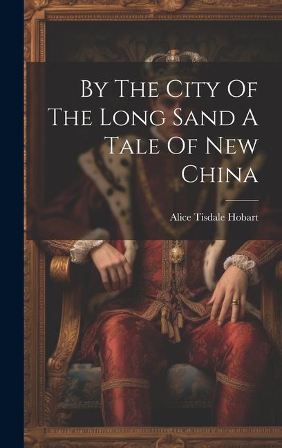 By The City Of The Long Sand A Tale Of New China