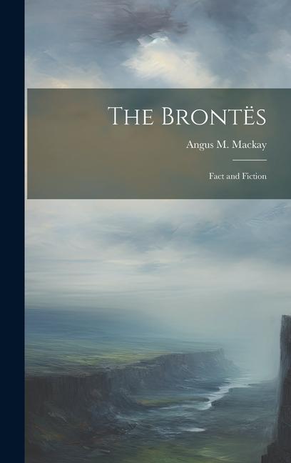 The Brontës; Fact and Fiction