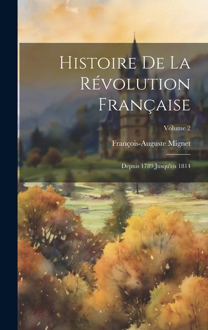 Histoire De La Révolution Française: Depuis 1789 Jusqu'en 1814; Volume 2