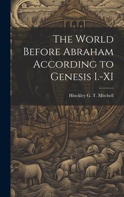 The World Before Abraham According to Genesis I.-XI