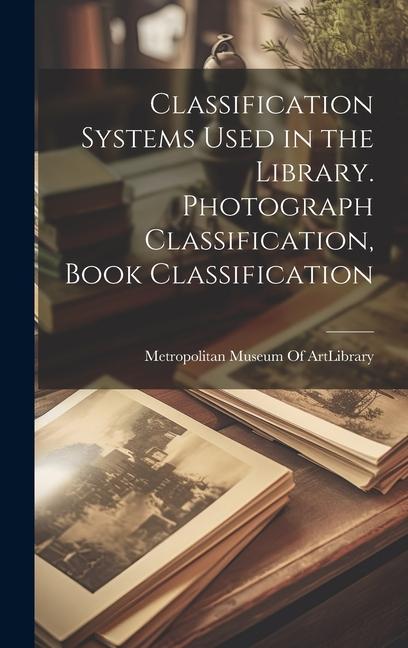 Classification Systems Used in the Library. Photograph Classification, Book Classification