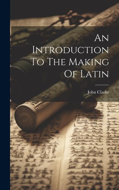 An Introduction To The Making Of Latin