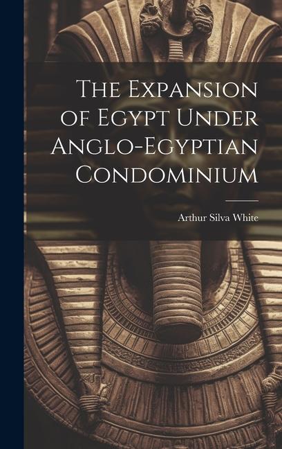 The Expansion of Egypt Under Anglo-Egyptian Condominium