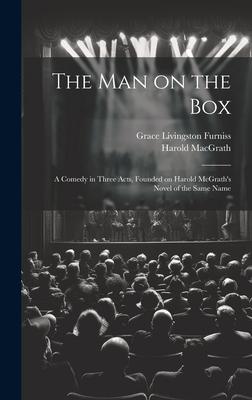 The man on the box; a Comedy in Three Acts, Founded on Harold McGrath's Novel of the Same Name