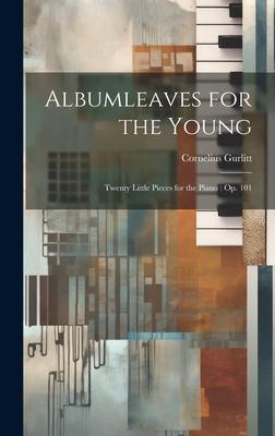 Albumleaves for the Young: Twenty Little Pieces for the Piano: op. 101