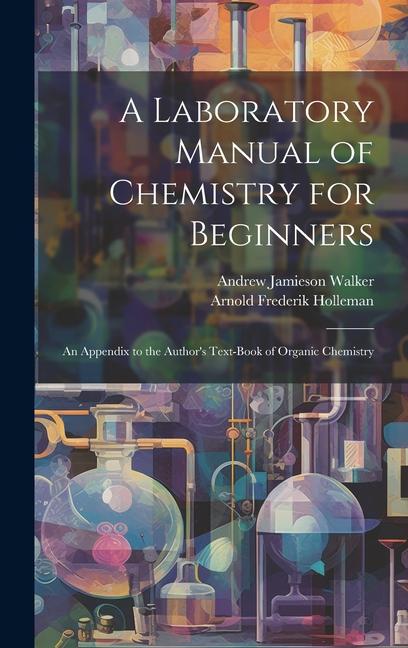 A Laboratory Manual of Chemistry for Beginners: An Appendix to the Author's Text-book of Organic Chemistry