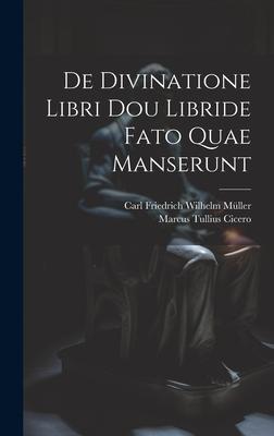 De Divinatione Libri Dou Libride Fato Quae Manserunt