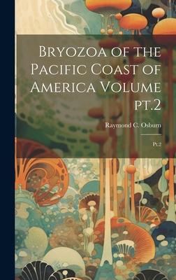 Bryozoa of the Pacific Coast of America Volume pt.2: Pt.2