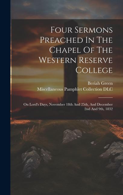 Four Sermons Preached In The Chapel Of The Western Reserve College: On Lord's Days, November 18th And 25th, And December 2nd And 9th, 1832