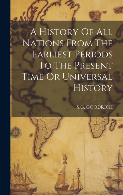 A History Of All Nations From The Earliest Periods To The Present Time Or Universal History