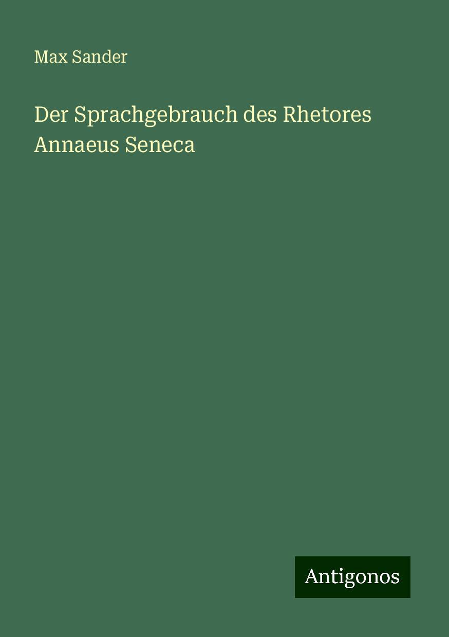 Der Sprachgebrauch des Rhetores Annaeus Seneca