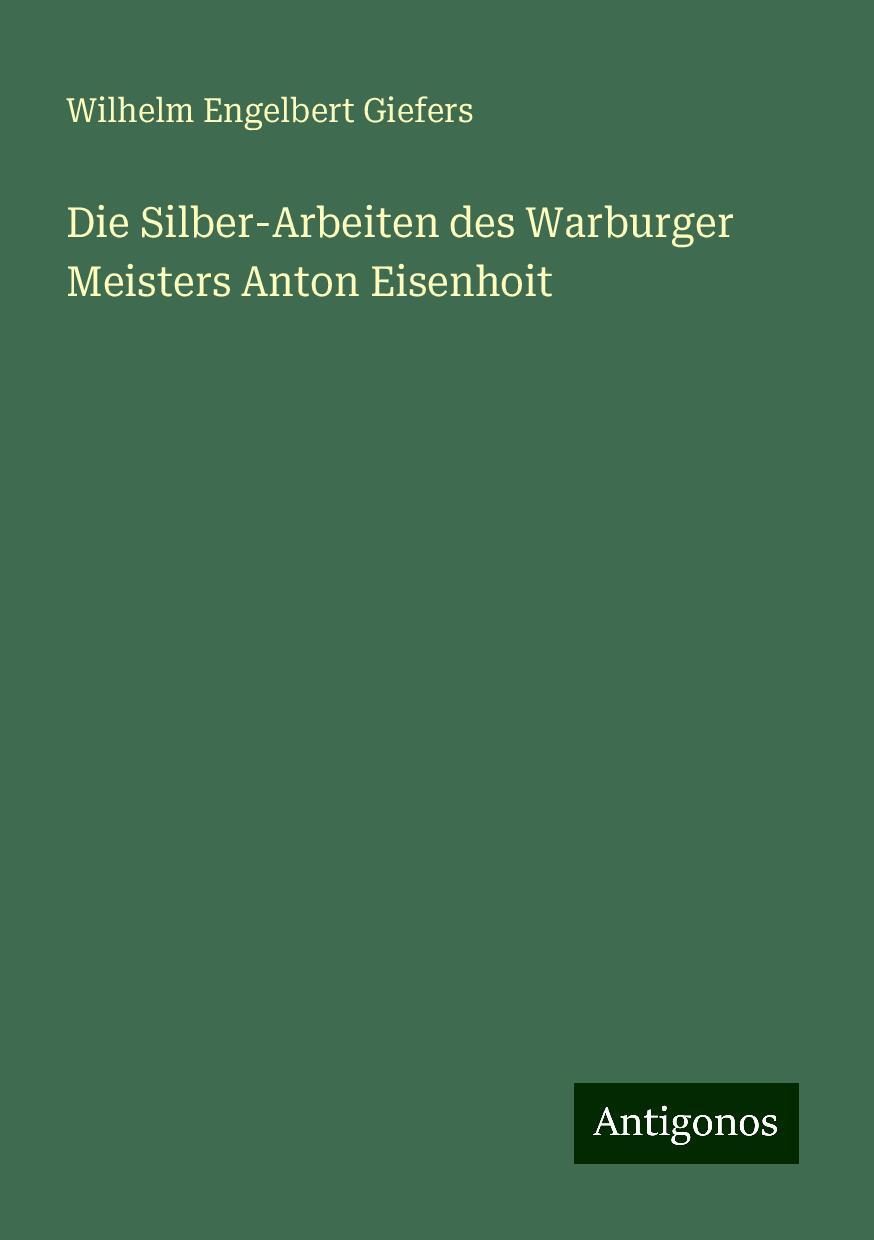 Die Silber-Arbeiten des Warburger Meisters Anton Eisenhoit