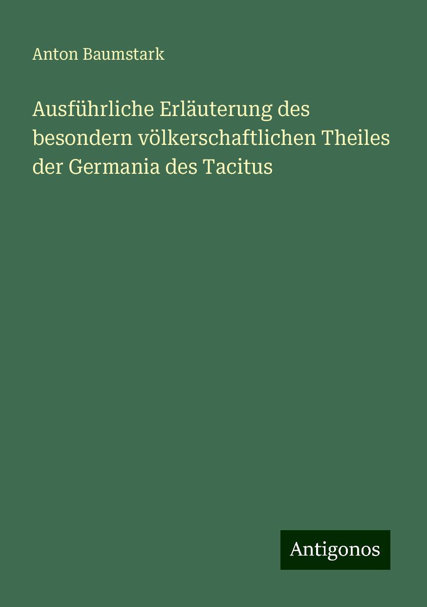 Ausführliche Erläuterung des besondern völkerschaftlichen Theiles der Germania des Tacitus