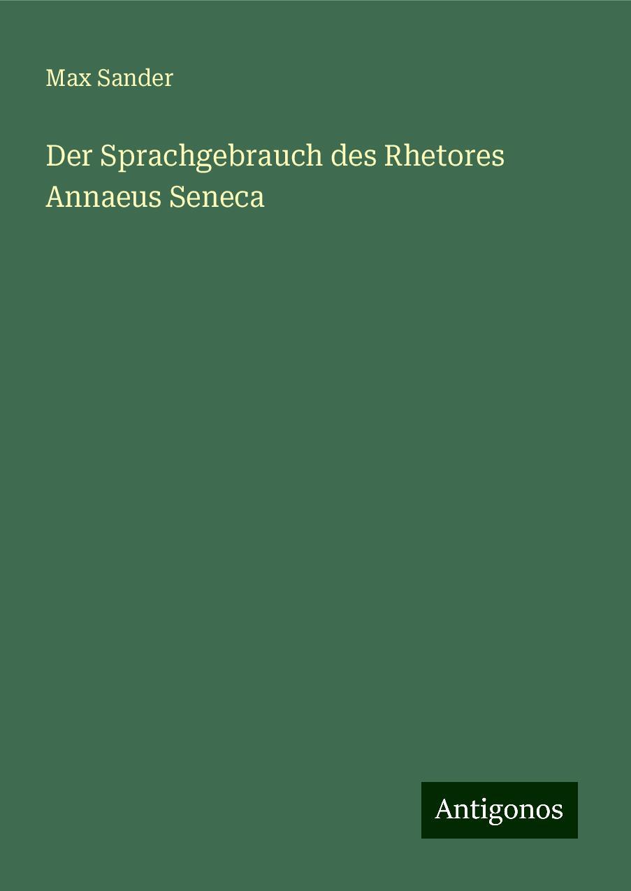 Der Sprachgebrauch des Rhetores Annaeus Seneca