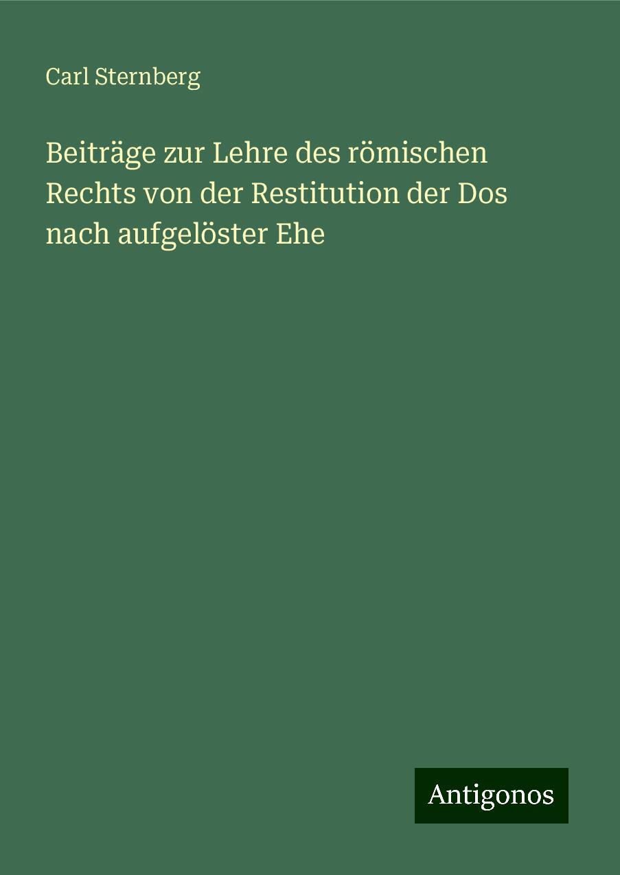 Beiträge zur Lehre des römischen Rechts von der Restitution der Dos nach aufgelöster Ehe