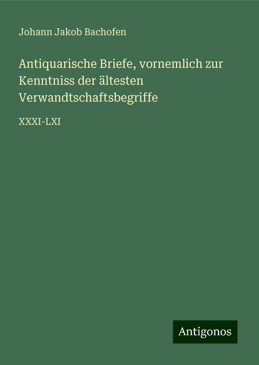 Antiquarische Briefe, vornemlich zur Kenntniss der ältesten Verwandtschaftsbegriffe