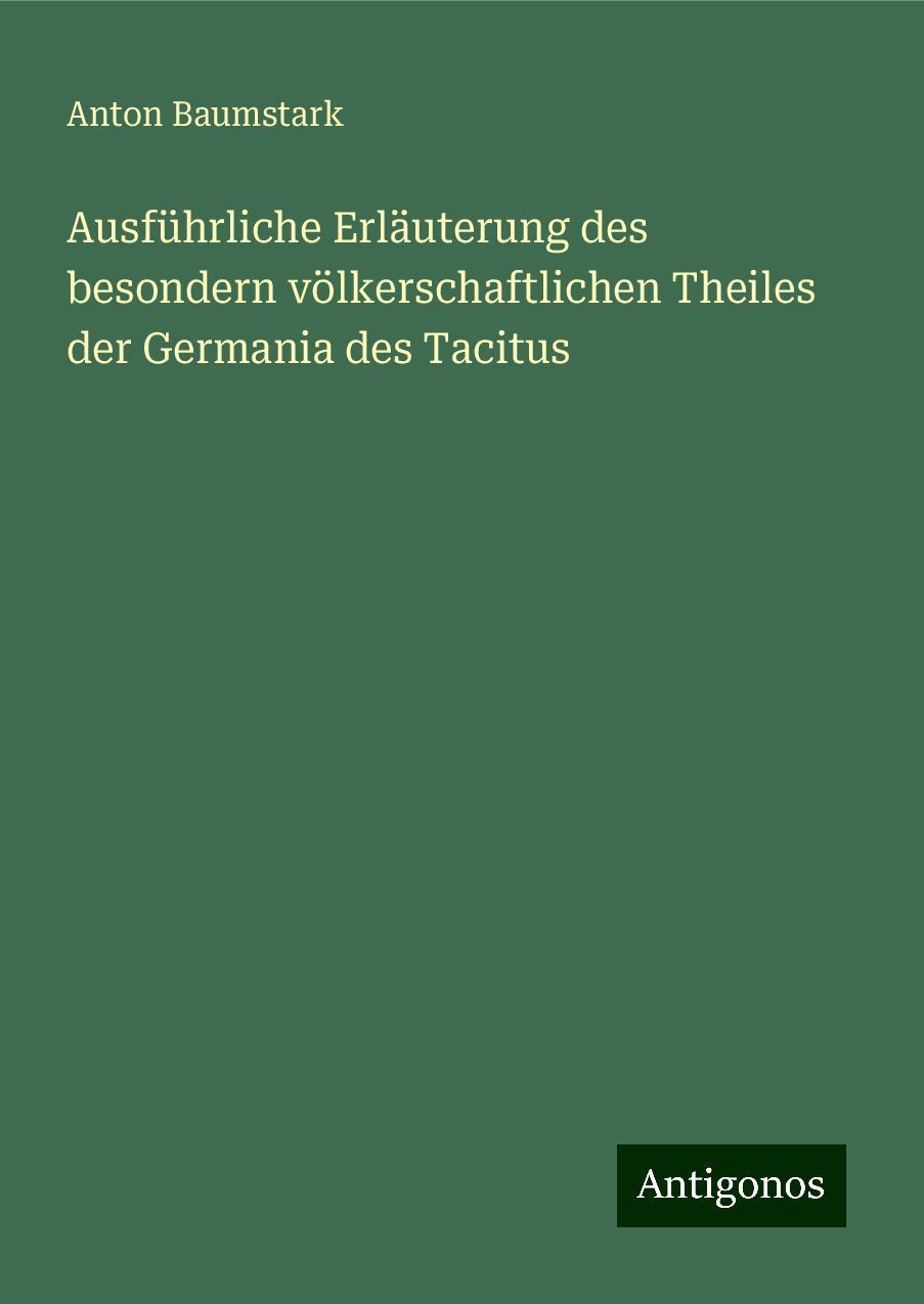 Ausführliche Erläuterung des besondern völkerschaftlichen Theiles der Germania des Tacitus