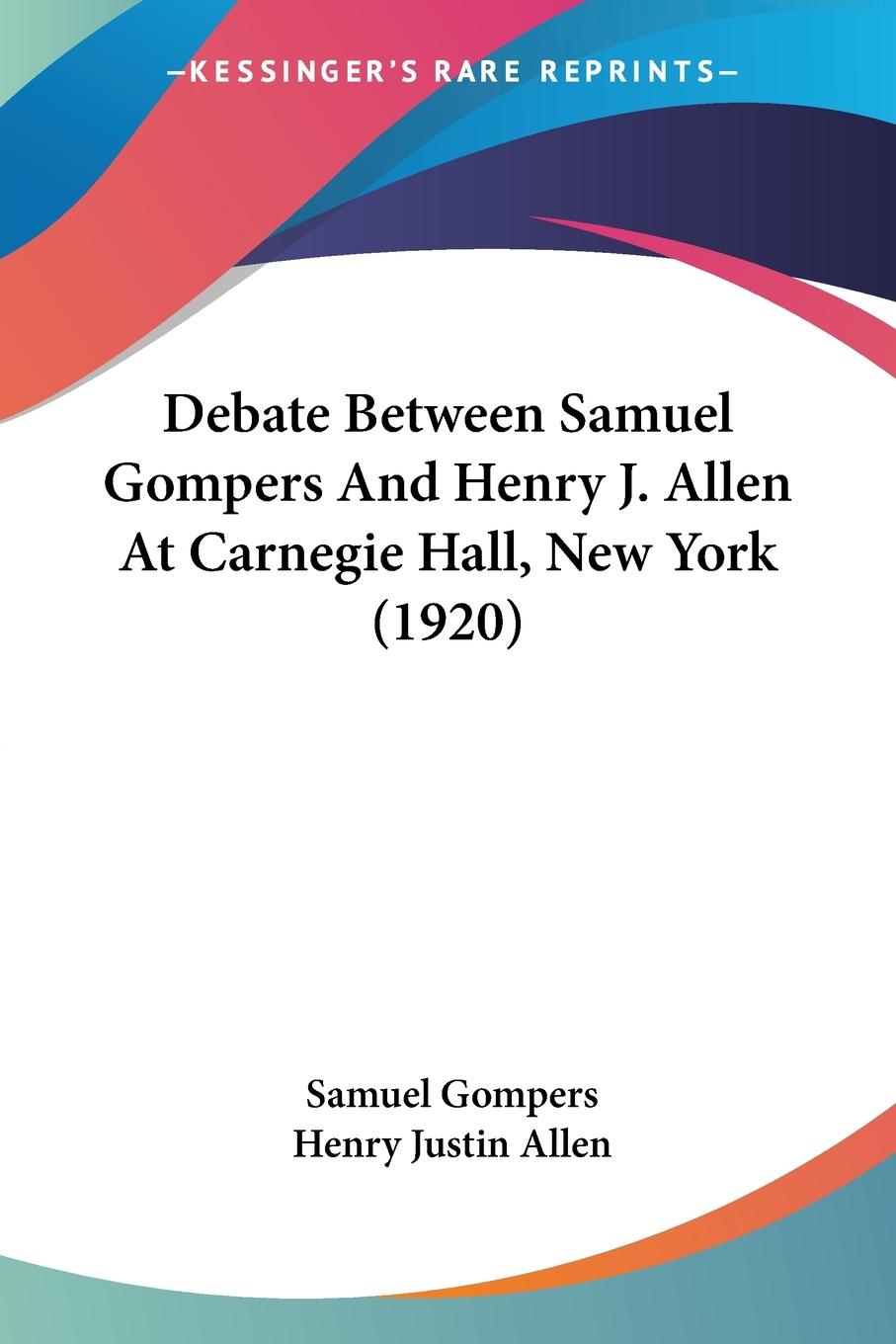 Debate Between Samuel Gompers And Henry J. Allen At Carnegie Hall, New York (1920)