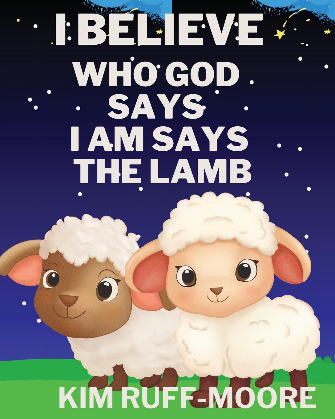 I Believe Who God Says I Am Says The Lamb