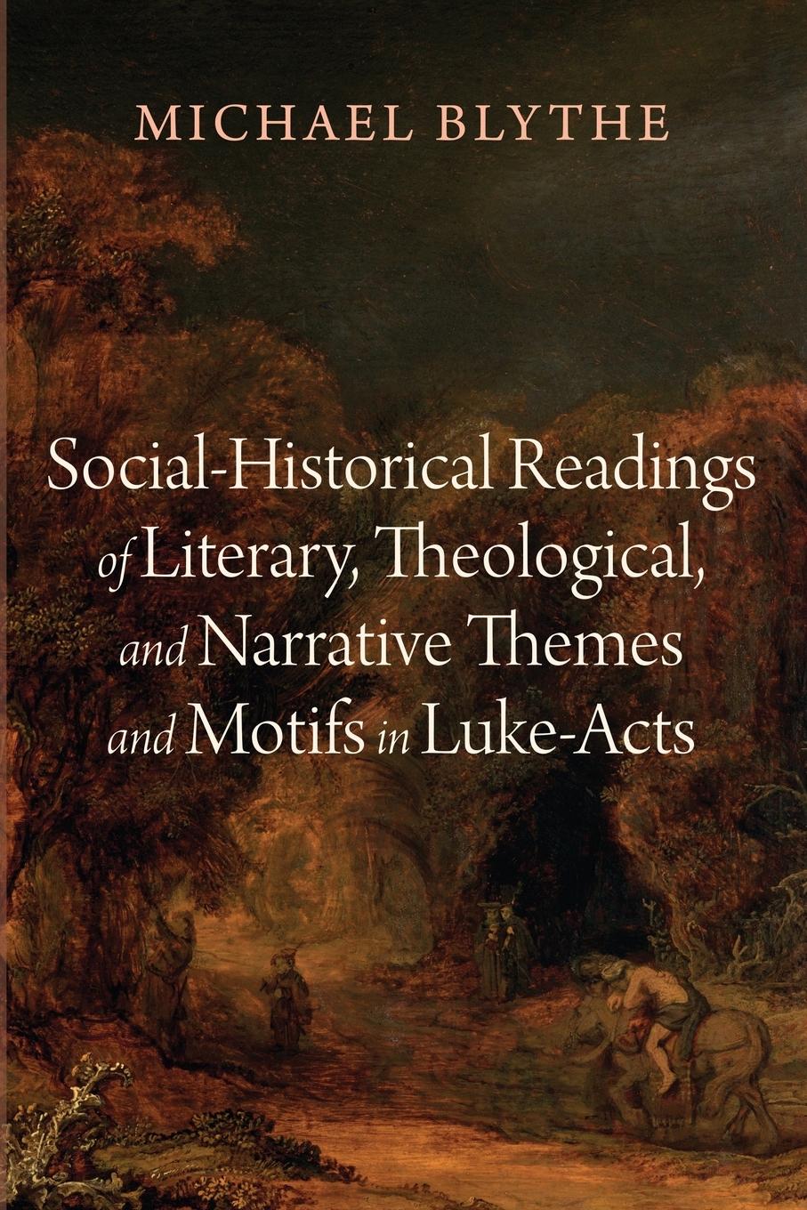 Social-Historical Readings of Literary, Theological, and Narrative Themes and Motifs in Luke-Acts