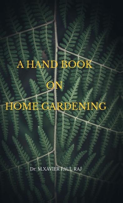 A Hand Book on Home Gardening