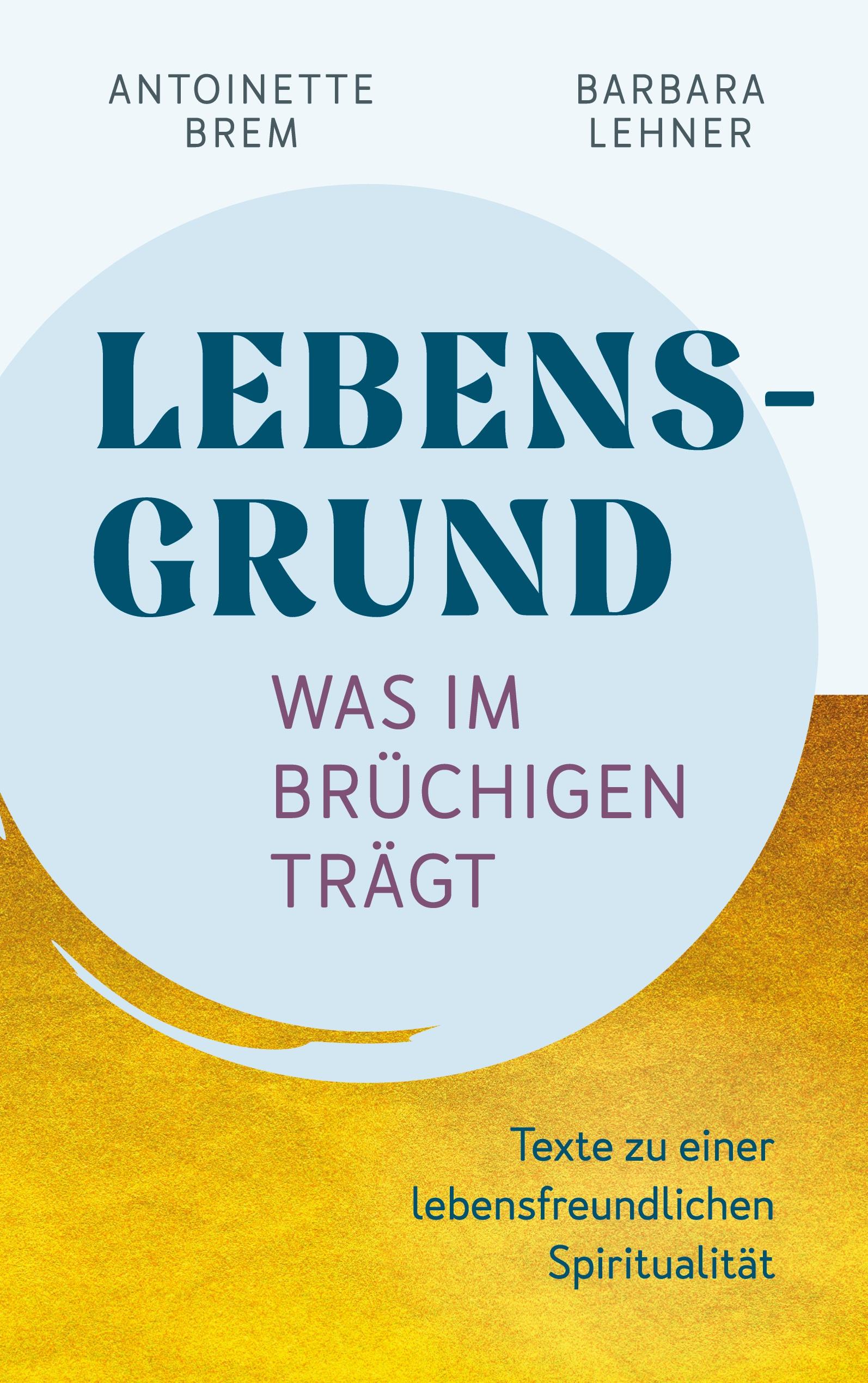 Lebensgrund - Was im Brüchigen trägt