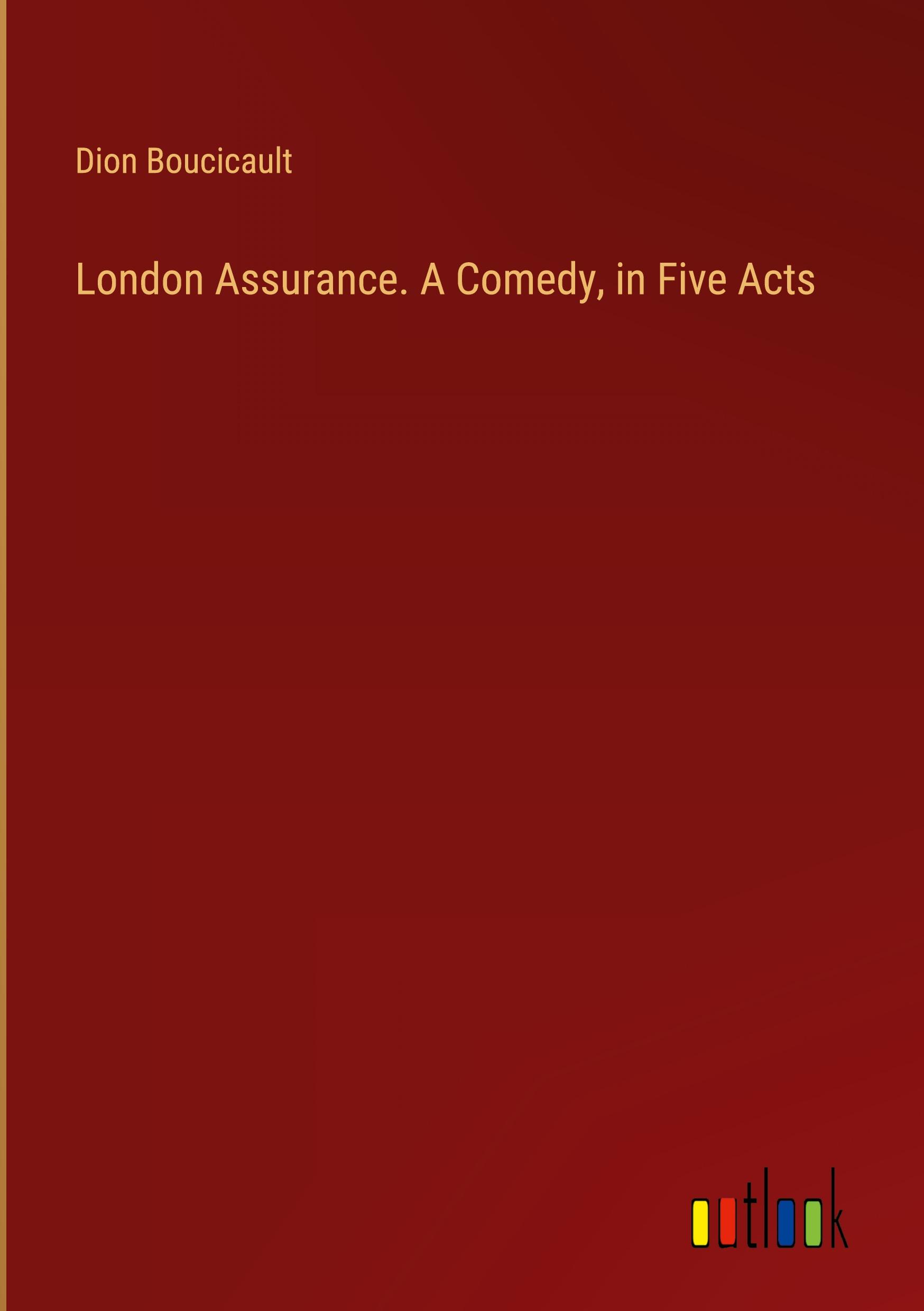 London Assurance. A Comedy, in Five Acts