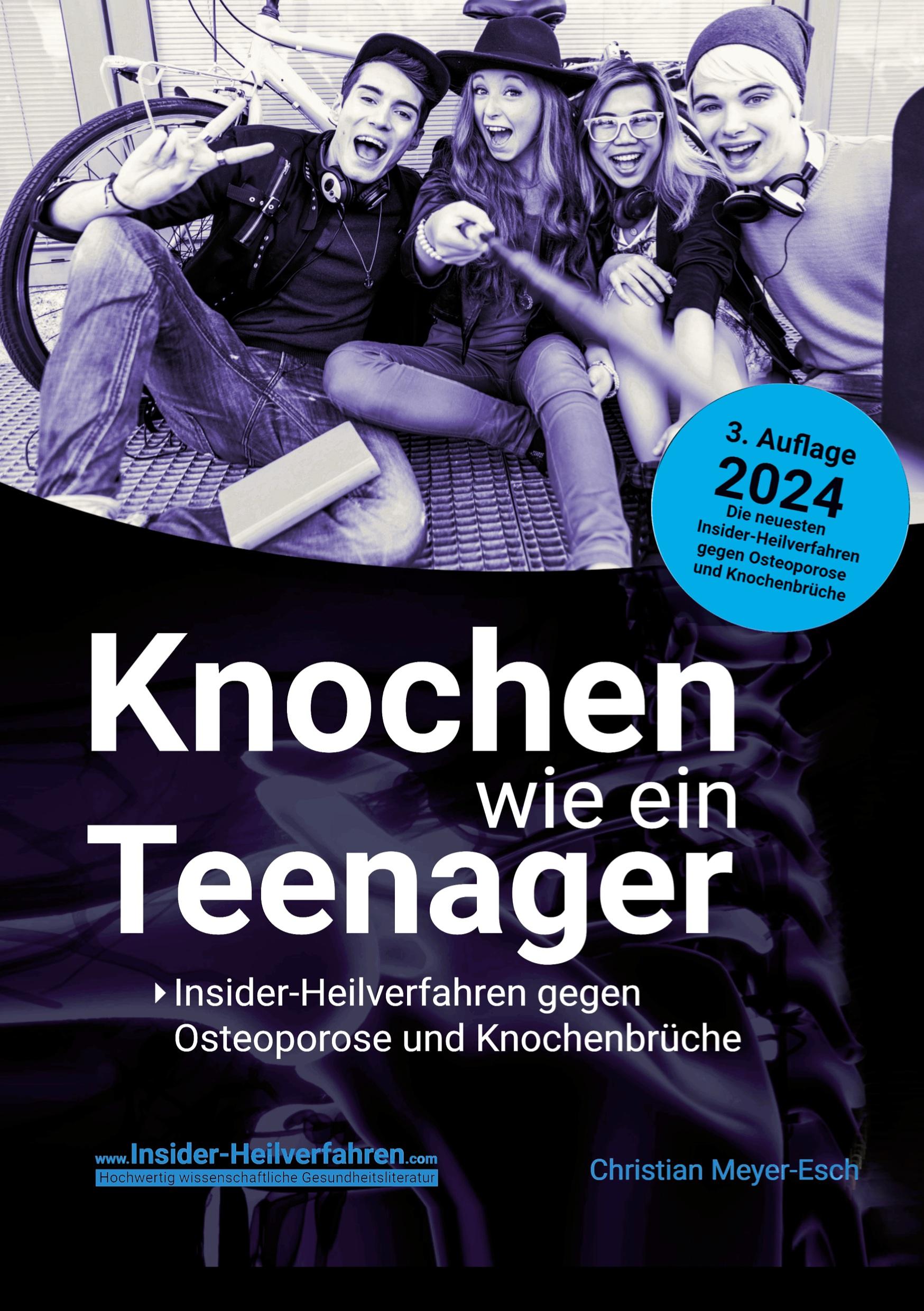 Knochen wie ein Teenager: Insider-Heilverfahren gegen Osteoporose und Knochenbrüche (3. Auflage 2024)