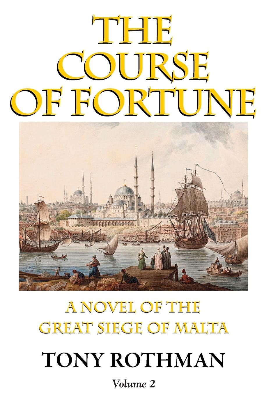 The Course of Fortune-A Novel of the Great Siege of Malta Vol. 2