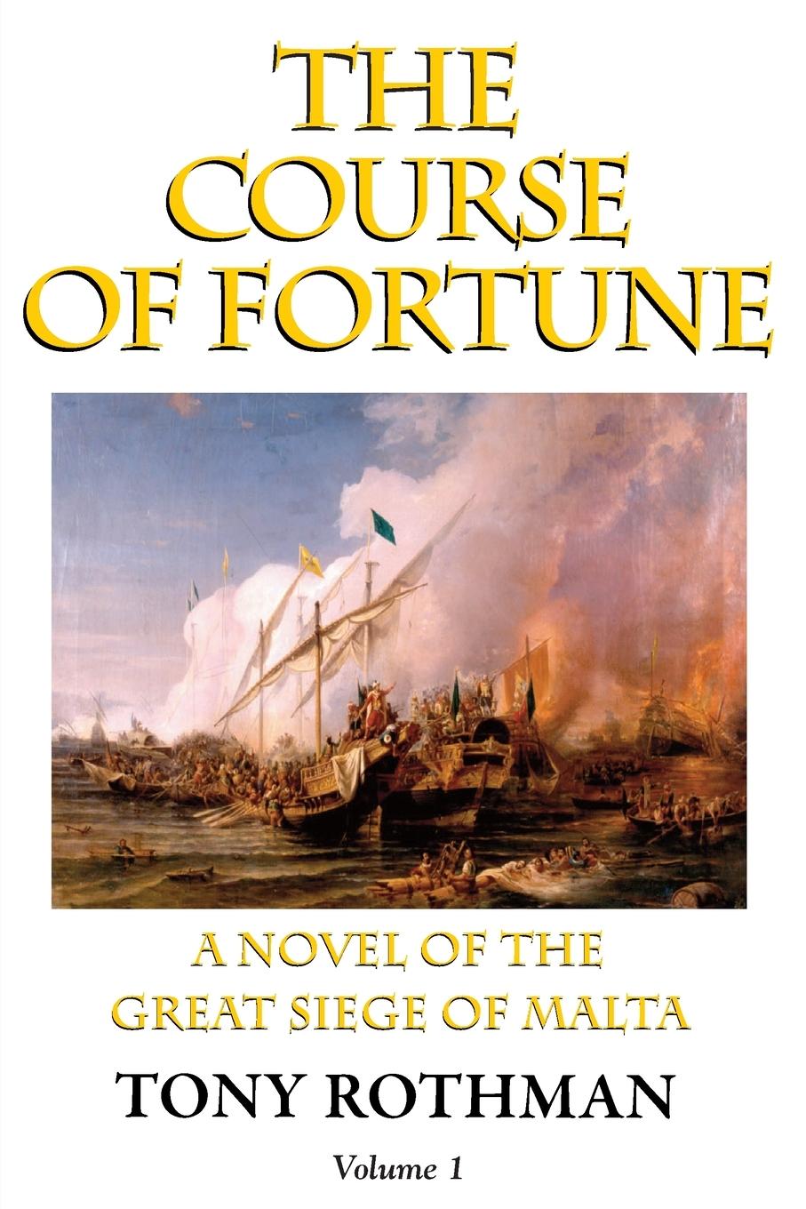 The Course of Fortune-A Novel of the Great Siege of Malta Vol. 1