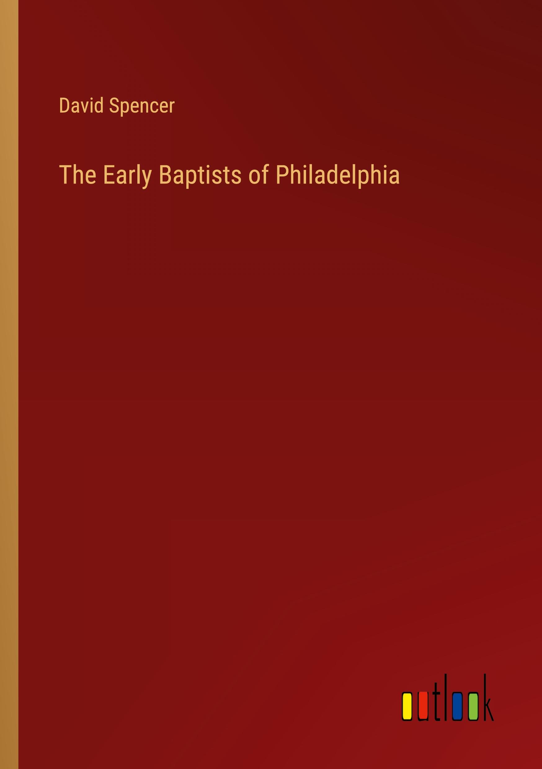 The Early Baptists of Philadelphia