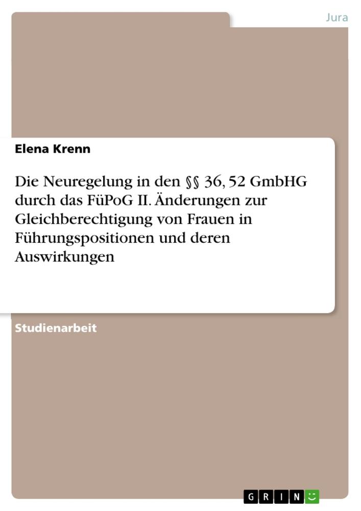 Die Neuregelung in den §§ 36, 52 GmbHG durch das FüPoG II. Änderungen zur Gleichberechtigung von Frauen in Führungspositionen und deren Auswirkungen