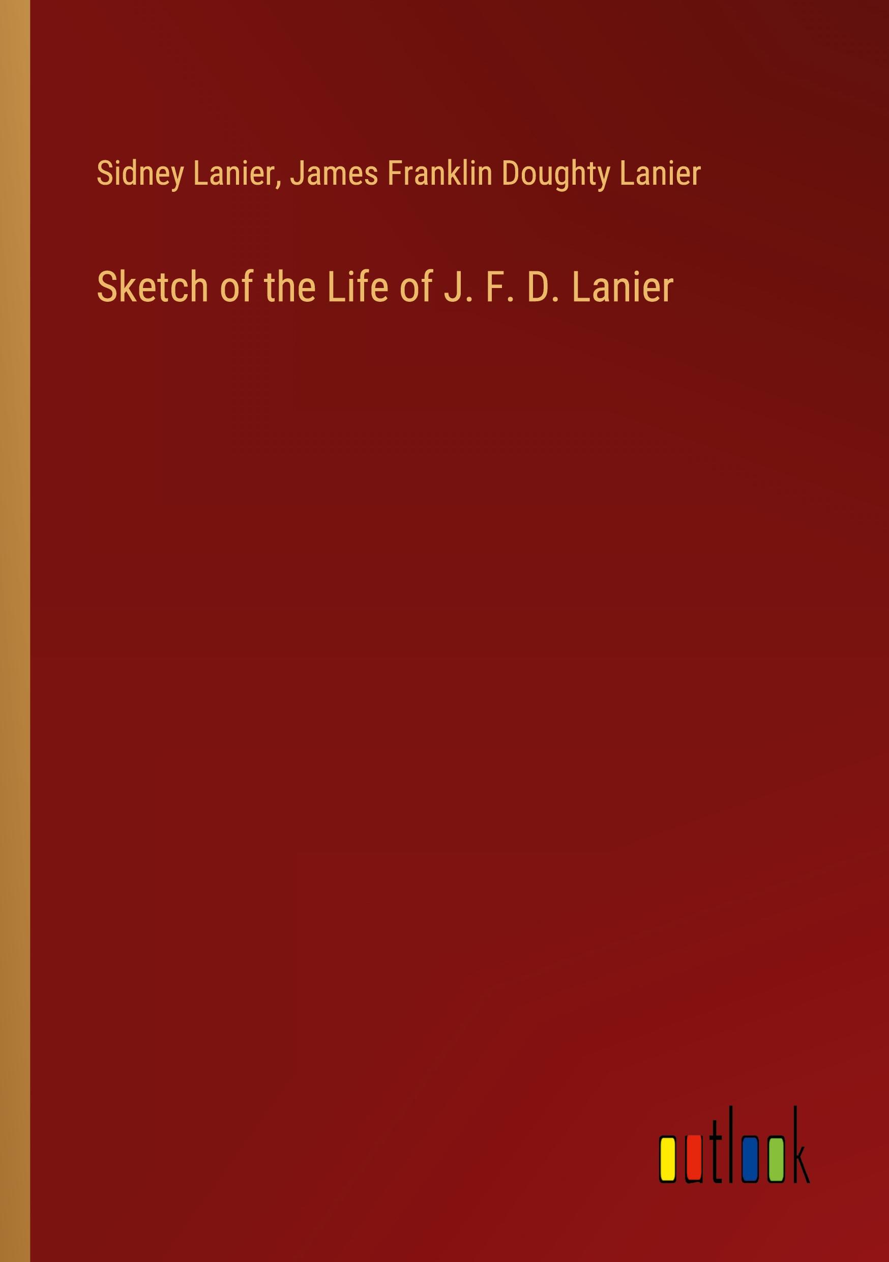 Sketch of the Life of J. F. D. Lanier