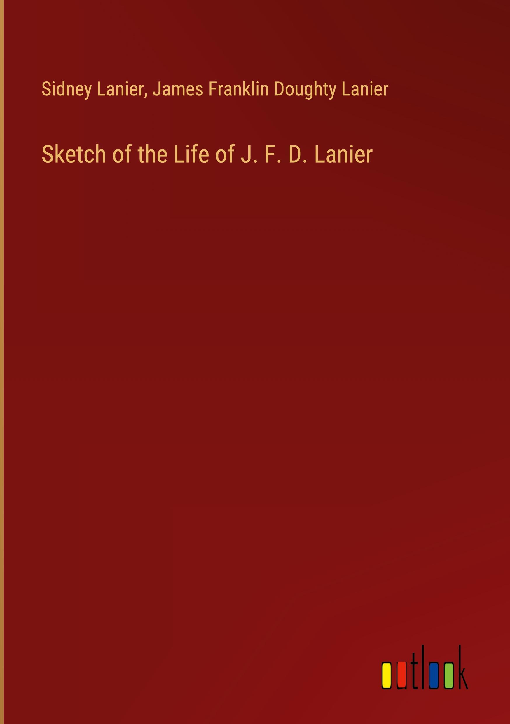 Sketch of the Life of J. F. D. Lanier