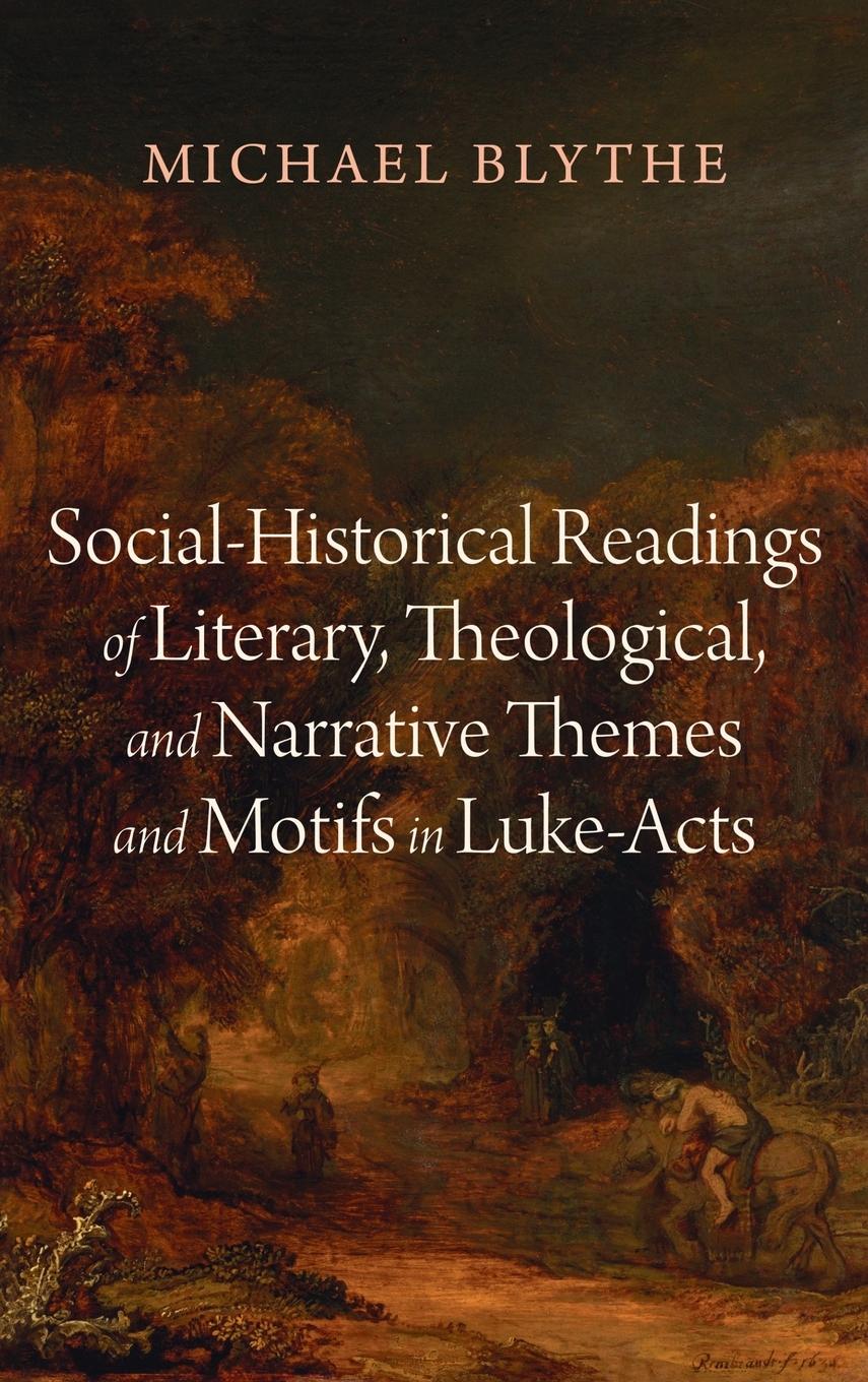 Social-Historical Readings of Literary, Theological, and Narrative Themes and Motifs in Luke-Acts