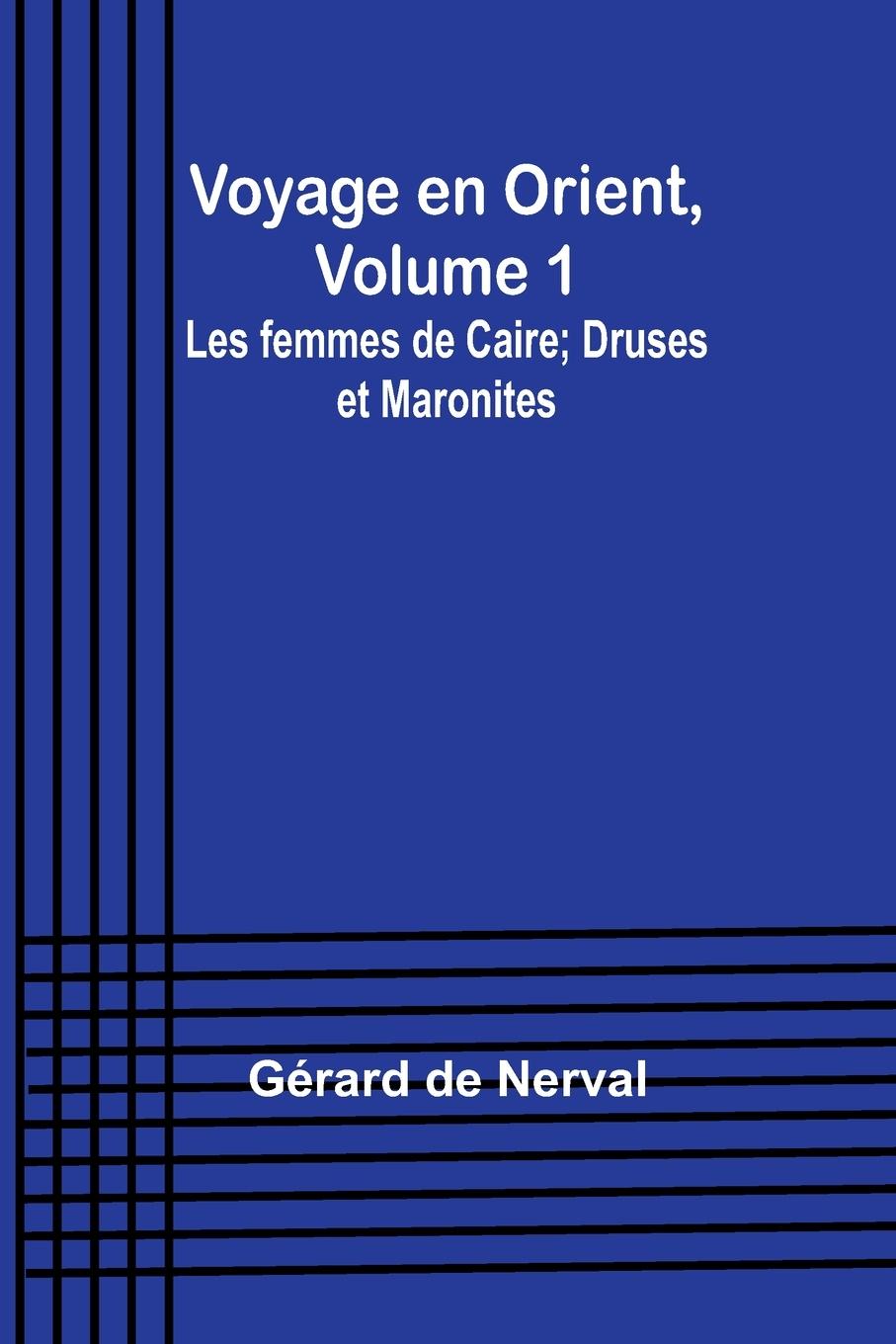 Voyage en Orient, Volume 1