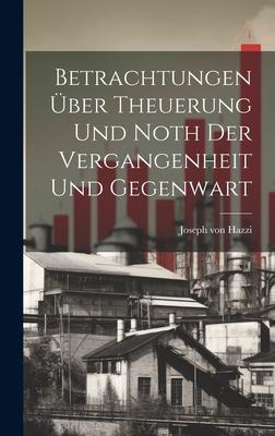 Betrachtungen Über Theuerung Und Noth Der Vergangenheit Und Gegenwart