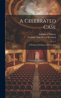 A Celebrated Case: A Drama in Prologue and Four Acts