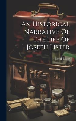 An Historical Narrative Of The Life Of Joseph Lister