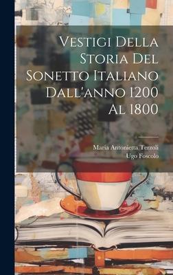 Vestigi Della Storia Del Sonetto Italiano Dall'anno 1200 Al 1800