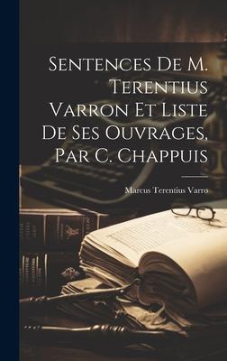 Sentences De M. Terentius Varron Et Liste De Ses Ouvrages, Par C. Chappuis