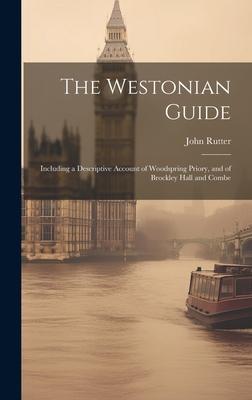 The Westonian Guide: Including a Descriptive Account of Woodspring Priory, and of Brockley Hall and Combe