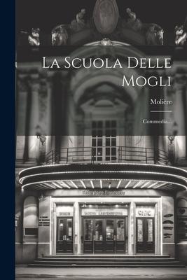 La Scuola Delle Mogli: Commedia...